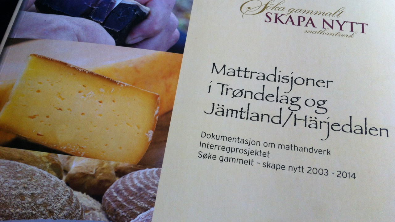 Skriften Matttradisjoner i Trøndelag og Jämtland/Härjedalen; Dokumentasjon om mathandverk, Interregprosjektet Søke gammelt – skape nytt 2003 – 2014
